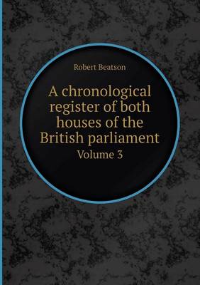 Book cover for A Chronological Register of Both Houses of the British Parliament Volume 3