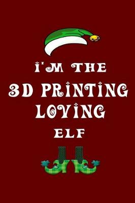 Book cover for I'm The 3D Printing Loving Elf