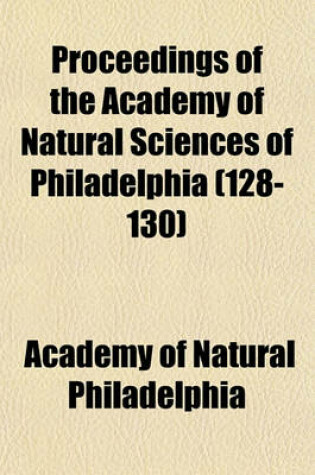 Cover of Proceedings of the Academy of Natural Sciences of Philadelphia (128-130)