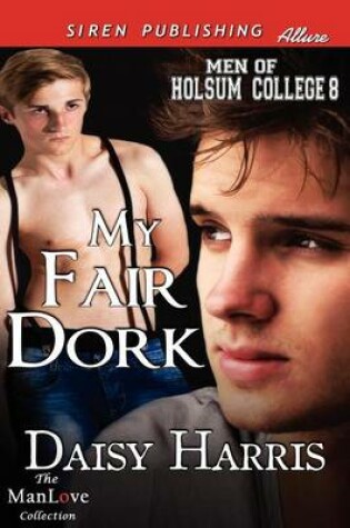 Cover of My Fair Dork [Men of Holsum College 8] (Siren Publishing Allure Manlove)