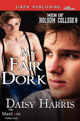 Book cover for My Fair Dork [Men of Holsum College 8] (Siren Publishing Allure Manlove)