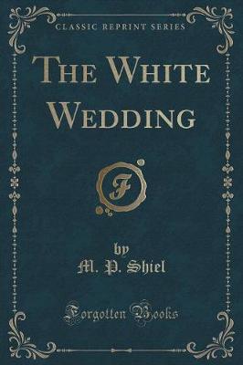 Book cover for The White Wedding (Classic Reprint)