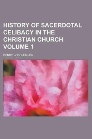 Cover of History of Sacerdotal Celibacy in the Christian Church (V.1)