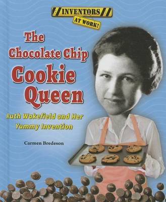 Book cover for Chocolate Chip Cookie Queen, The: Ruth Wakefield and Her Yummy Invention