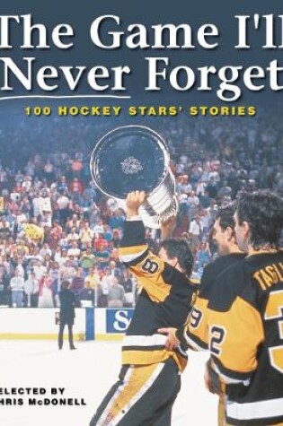 Cover of Game I'll Never Forget: 100 Hickey Stars' Stories