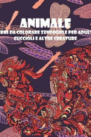 Cover of Libri da colorare Zendoodle per adulti - Cuccioli e altre creature - Animale