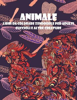 Cover of Libri da colorare Zendoodle per adulti - Cuccioli e altre creature - Animale