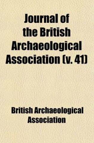 Cover of The Journal of the British Archaeological Association Volume 41