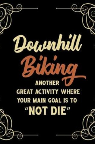 Cover of Downhill Biking Another Great Activity Where Your Main Goal Is to "Not Die"