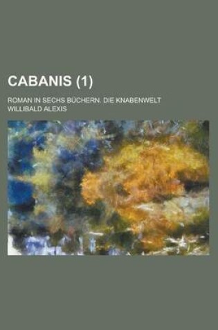 Cover of Cabanis; Roman in Sechs Buchern. Die Knabenwelt (1)