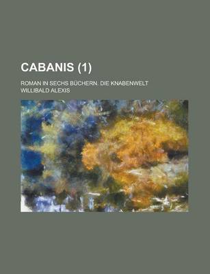 Book cover for Cabanis; Roman in Sechs Buchern. Die Knabenwelt (1)