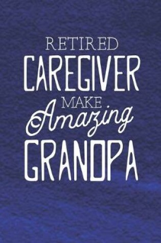 Cover of Retired Caregiver Make Amazing Grandpa