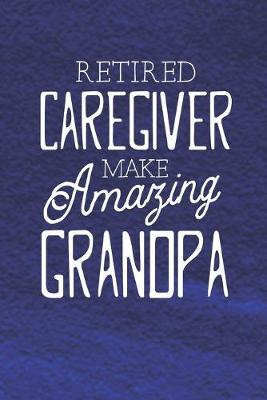 Book cover for Retired Caregiver Make Amazing Grandpa