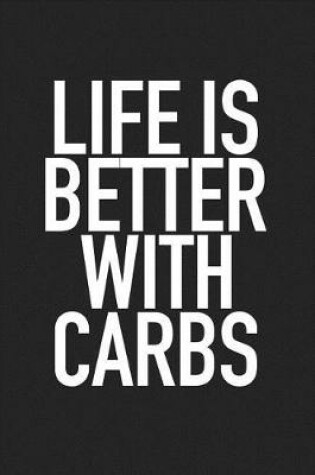 Cover of Life Is Better with Carbs