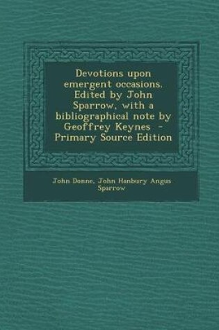 Cover of Devotions Upon Emergent Occasions. Edited by John Sparrow, with a Bibliographical Note by Geoffrey Keynes - Primary Source Edition