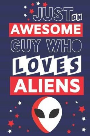 Cover of Just an Awesome Guy Who Loves Aliens
