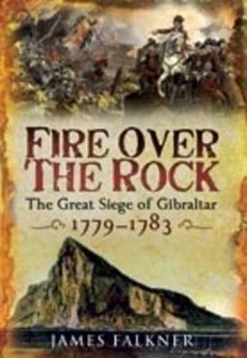 Book cover for Fire Over the Rock: the Great Siege of Gibraltar 1779-1783