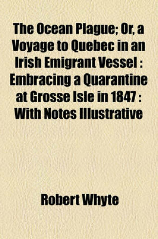 Cover of The Ocean Plague; Or, a Voyage to Quebec in an Irish Emigrant Vessel