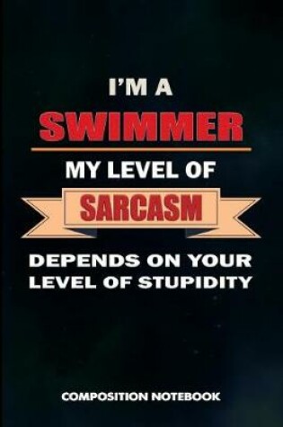 Cover of I Am a Swimmer My Level of Sarcasm Depends on Your Level of Stupidity
