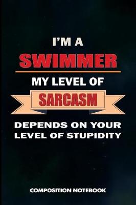 Book cover for I Am a Swimmer My Level of Sarcasm Depends on Your Level of Stupidity