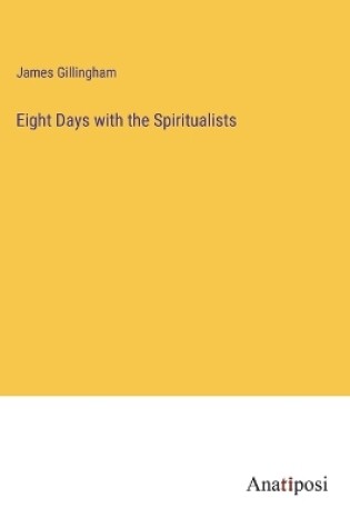 Cover of Eight Days with the Spiritualists