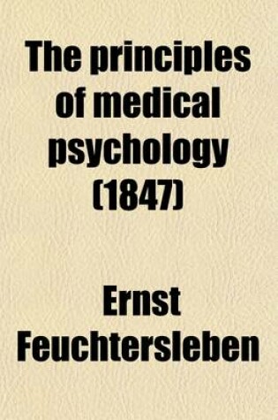 Cover of The Principles of Medical Psychology; Being the Outlines of a Course of Lectures