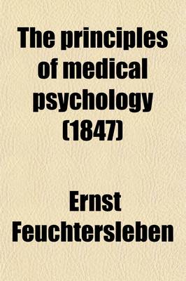 Book cover for The Principles of Medical Psychology; Being the Outlines of a Course of Lectures