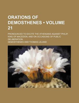 Book cover for Orations of Demosthenes (Volume 21); Pronounced to Excite the Athenians Against Philip, King of Macedon and on Occasions of Public Deliberation