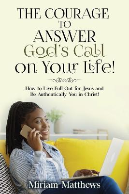 Book cover for The Courage to Answer God's Call on Your Life!