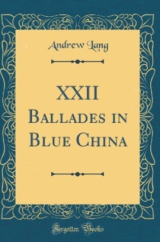 Cover of XXII Ballades in Blue China (Classic Reprint)