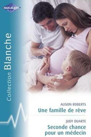 Cover of Une Famille de Reve - Seconde Chance Pour Un Medecin (Harlequin Blanche)
