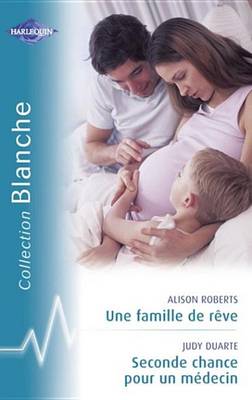 Book cover for Une Famille de Reve - Seconde Chance Pour Un Medecin (Harlequin Blanche)