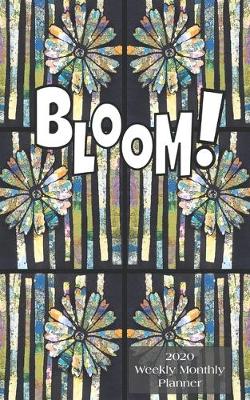 Book cover for Bloom! 2020 Weekly Monthly Planner