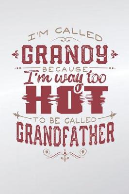 Book cover for I'm Called Grandy Because I'm Way Too Hot To Be Called Grandfather