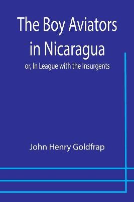 Book cover for The Boy Aviators in Nicaragua; or, In League with the Insurgents