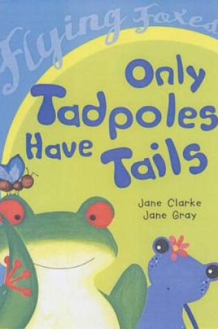Cover of Only Tadpoles Have Tails