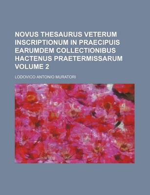 Book cover for Novus Thesaurus Veterum Inscriptionum in Praecipuis Earumdem Collectionibus Hactenus Praetermissarum Volume 2