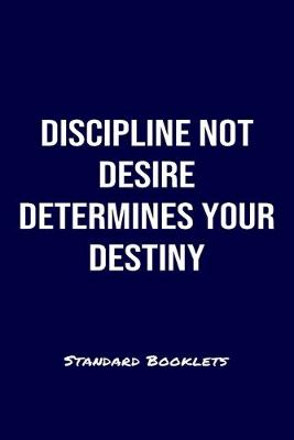 Book cover for Discipline Not Desire Determines Your Destiny Standard Booklets