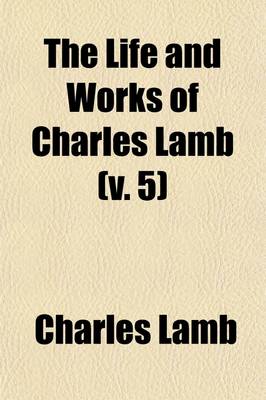 Book cover for The Life and Works of Charles Lamb (Volume 5); Mrs. Leicester's School and Other Writings in Prose and Verse. in Twelve Volumes