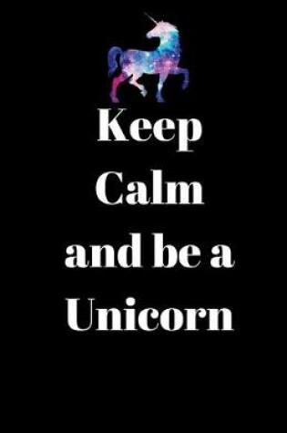 Cover of Keep Calm and Be a Unicorn