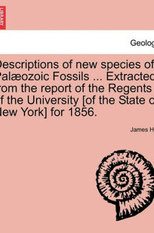 Cover of Descriptions of New Species of Pal Ozoic Fossils ... Extracted from the Report of the Regents of the University [Of the State of New York] for 1856.