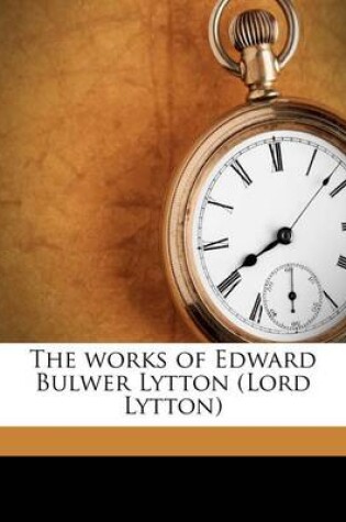 Cover of The Works of Edward Bulwer Lytton (Lord Lytton)