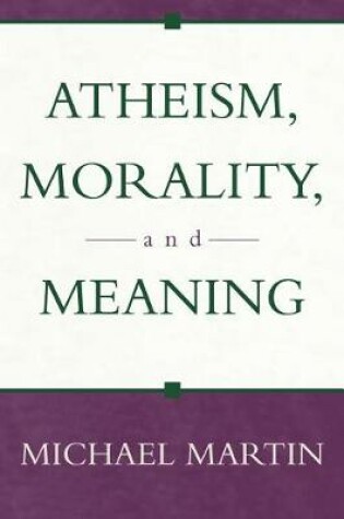 Cover of Atheism, Morality, and Meaning