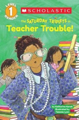 Book cover for Scholastic Reader Level 1: The Saturday Triplets #3: Teacher Trouble!