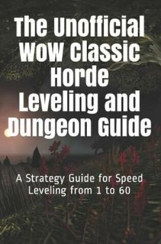 Cover of The Unofficial Wow Classic Horde Leveling and Dungeon Guide