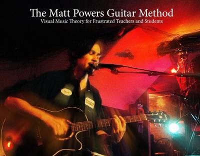 Book cover for The Matt Powers Guitar Method: Visual Music Theory for Frustrated Teachers and Students