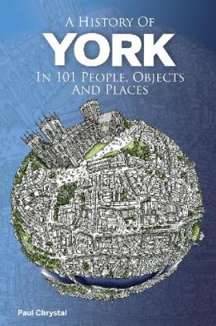 Cover of A History of York in 101 People, Objects & Places