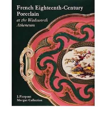 Book cover for French Eighteenth-century Porcelain at the Wadsworth Atheneum
