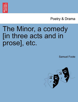 Book cover for The Minor, a Comedy [In Three Acts and in Prose], Etc.