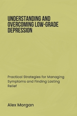 Book cover for Understanding and Overcoming Low-Grade Depression